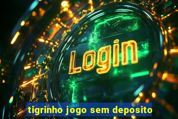 tigrinho jogo sem deposito